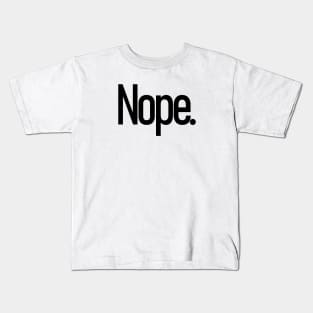 Nope. Kids T-Shirt